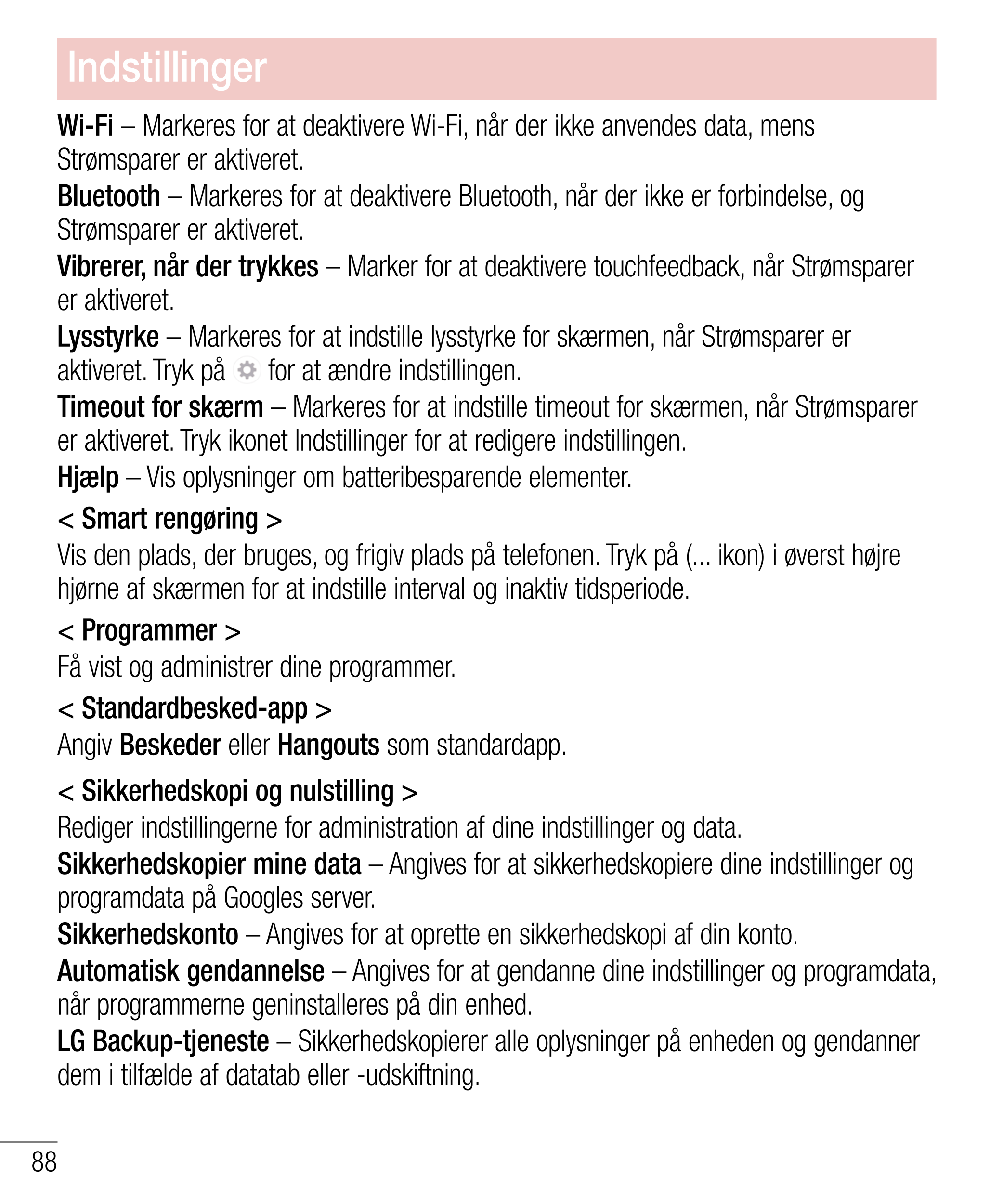 Indstillinger
Wi-Fi – Markeres for at deaktivere Wi-Fi, når der ikke anvendes data, mens 
Strømsparer er aktiveret.
Bluetooth – 