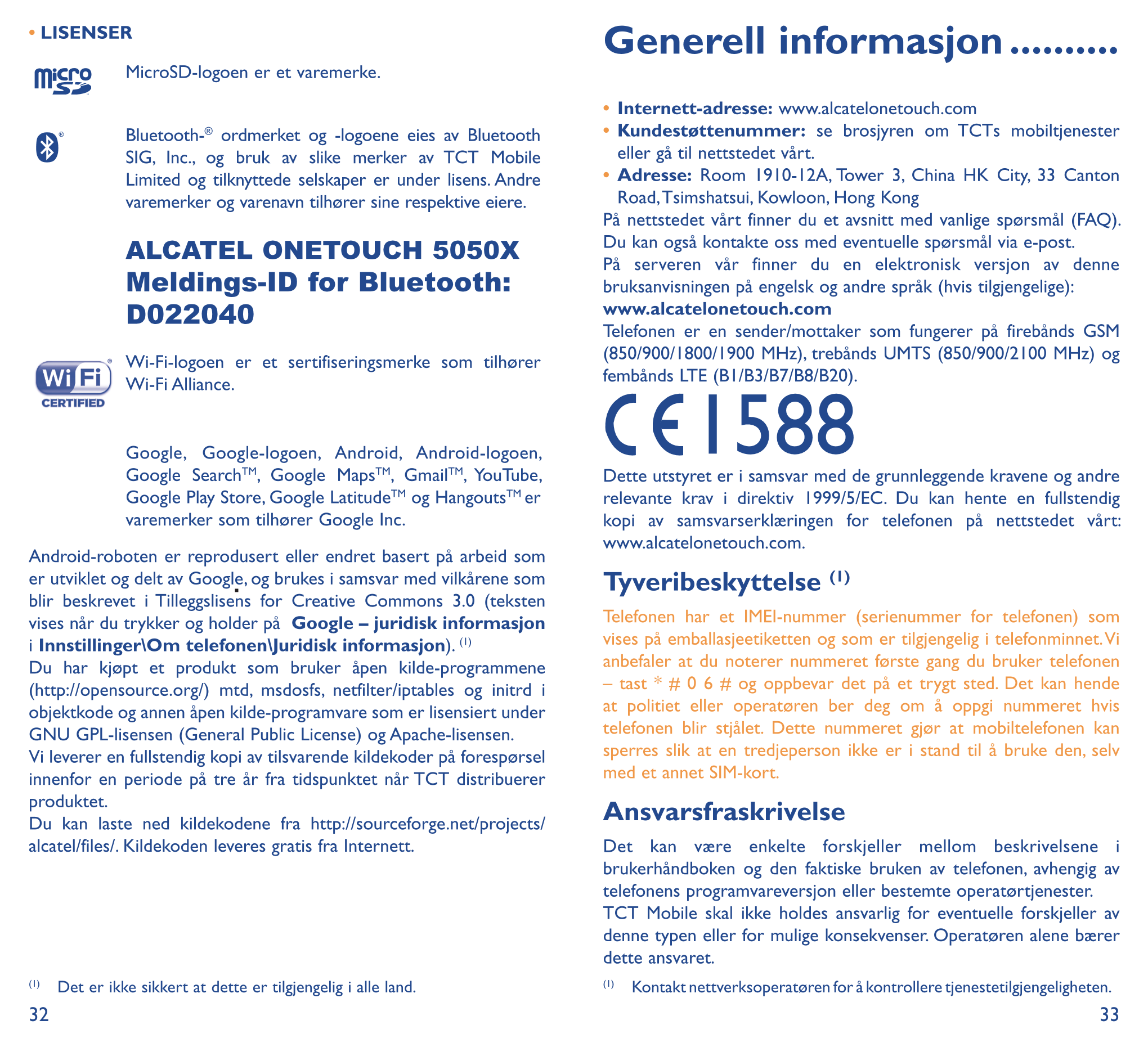 • LISENSER Generell informasjon  ����������
MicroSD-logoen er et varemerke.
•  Internett-adresse: www.alcatelonetouch.com
Blueto