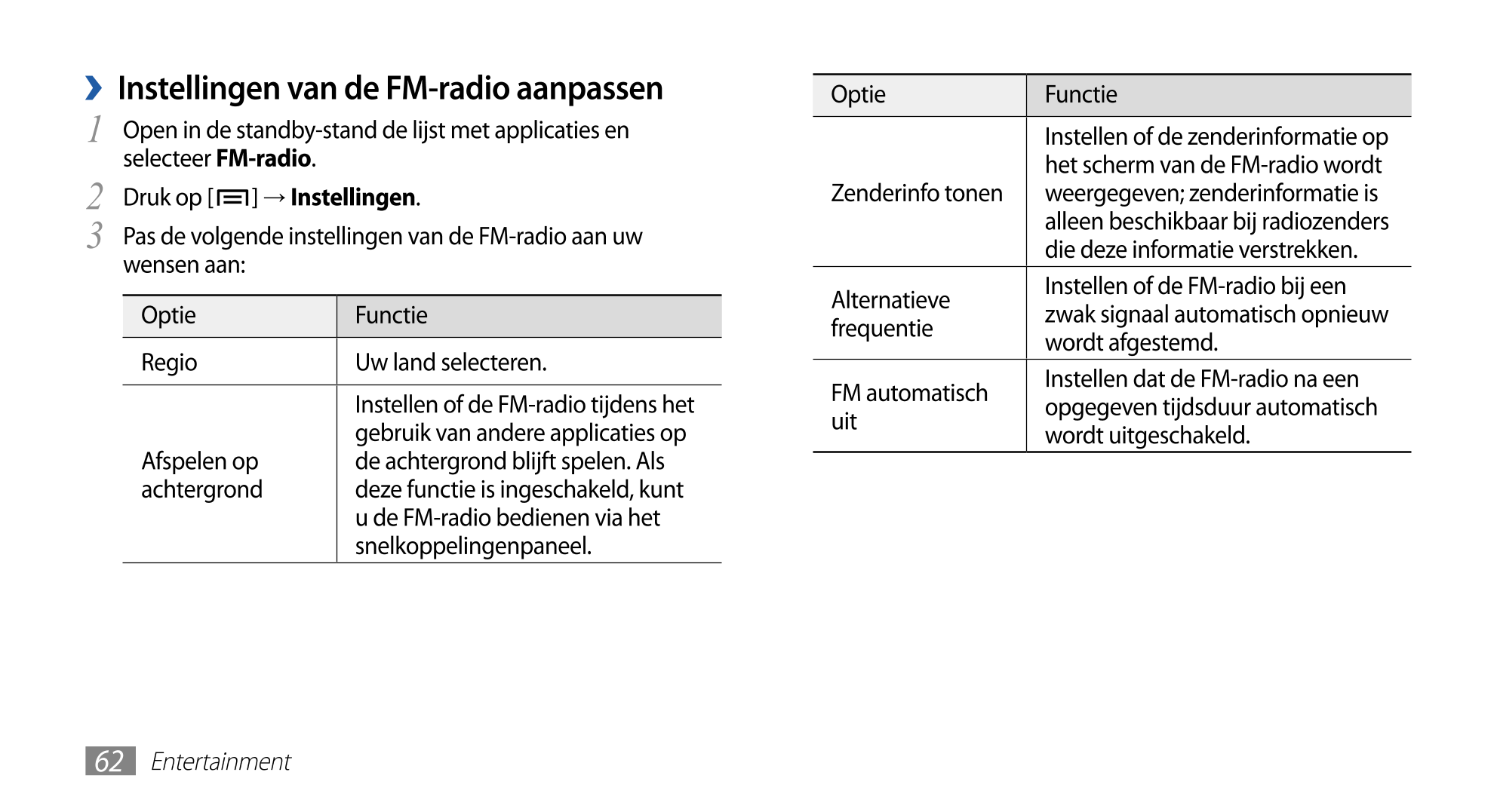   Instellingen van de FM-radio aanpassen Optie Functie
1  Open in de standby-stand de lijst met applicaties en  Instellen of de 