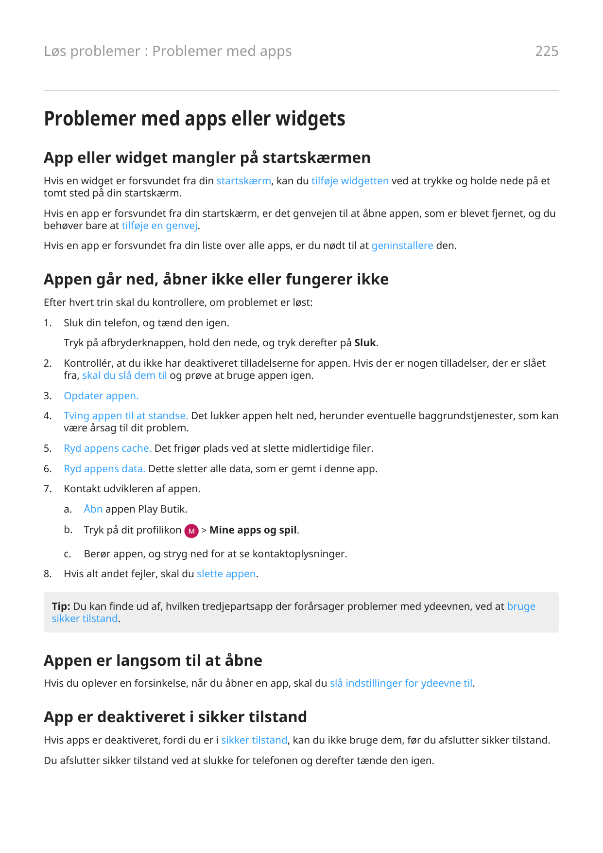 Løs problemer : Problemer med apps225Problemer med apps eller widgetsApp eller widget mangler på startskærmenHvis en widget er f