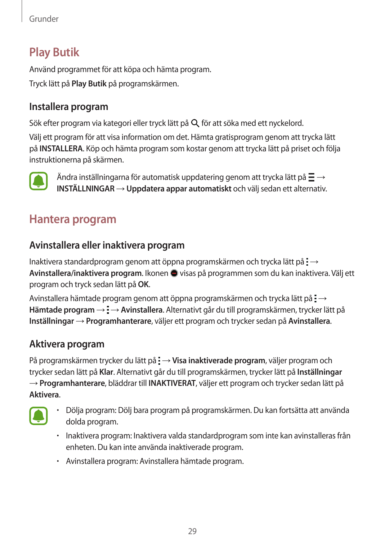 GrunderPlay ButikAnvänd programmet för att köpa och hämta program.Tryck lätt på Play Butik på programskärmen.Installera programS