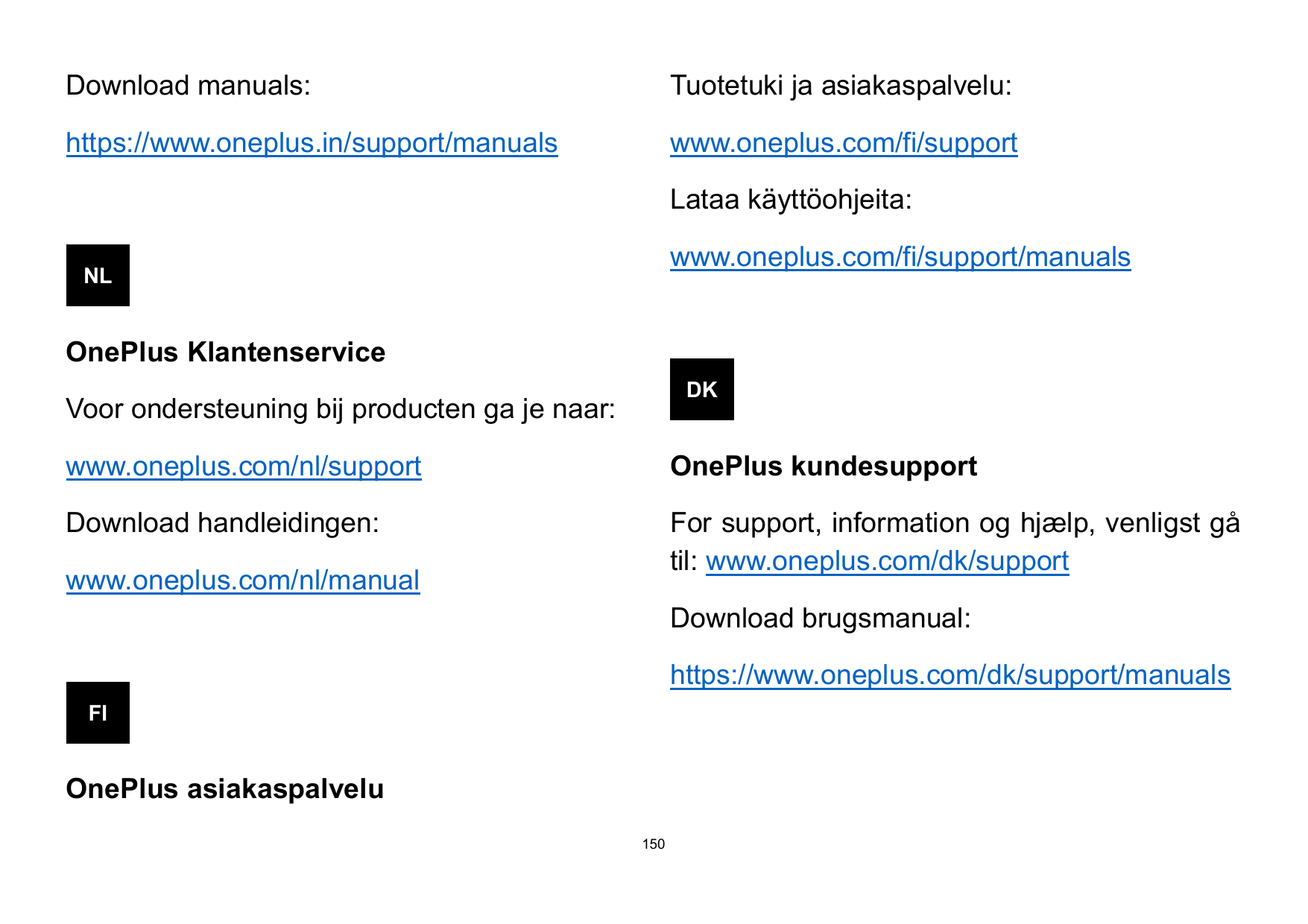 Download manuals:Tuotetuki ja asiakaspalvelu:https://www.oneplus.in/support/manualswww.oneplus.com/fi/supportLataa käyttöohjeita