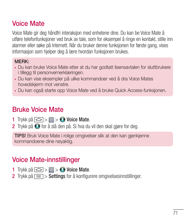 Voice MateVoice Mate gir deg håndfri interaksjon med enhetene dine. Du kan be Voice Mate åutføre telefonfunksjoner ved bruk av t