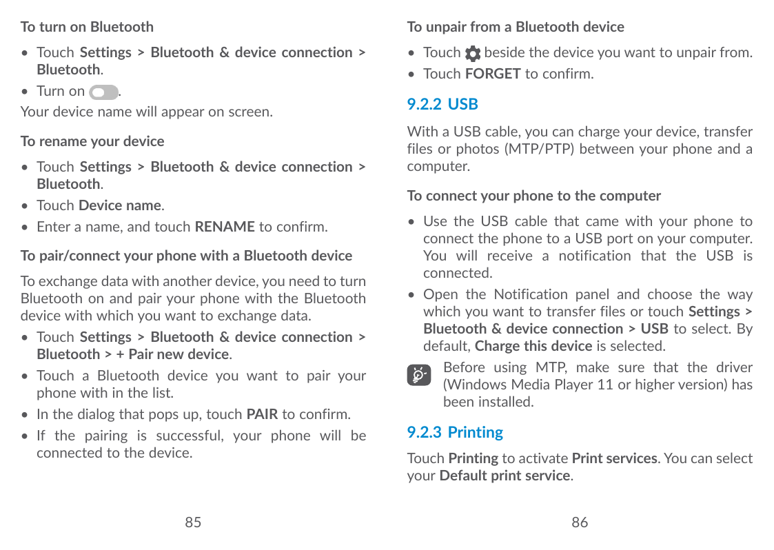 To turn on BluetoothTo unpair from a Bluetooth device• Touch Settings > Bluetooth & device connection >Bluetooth.• Turn on.Your 