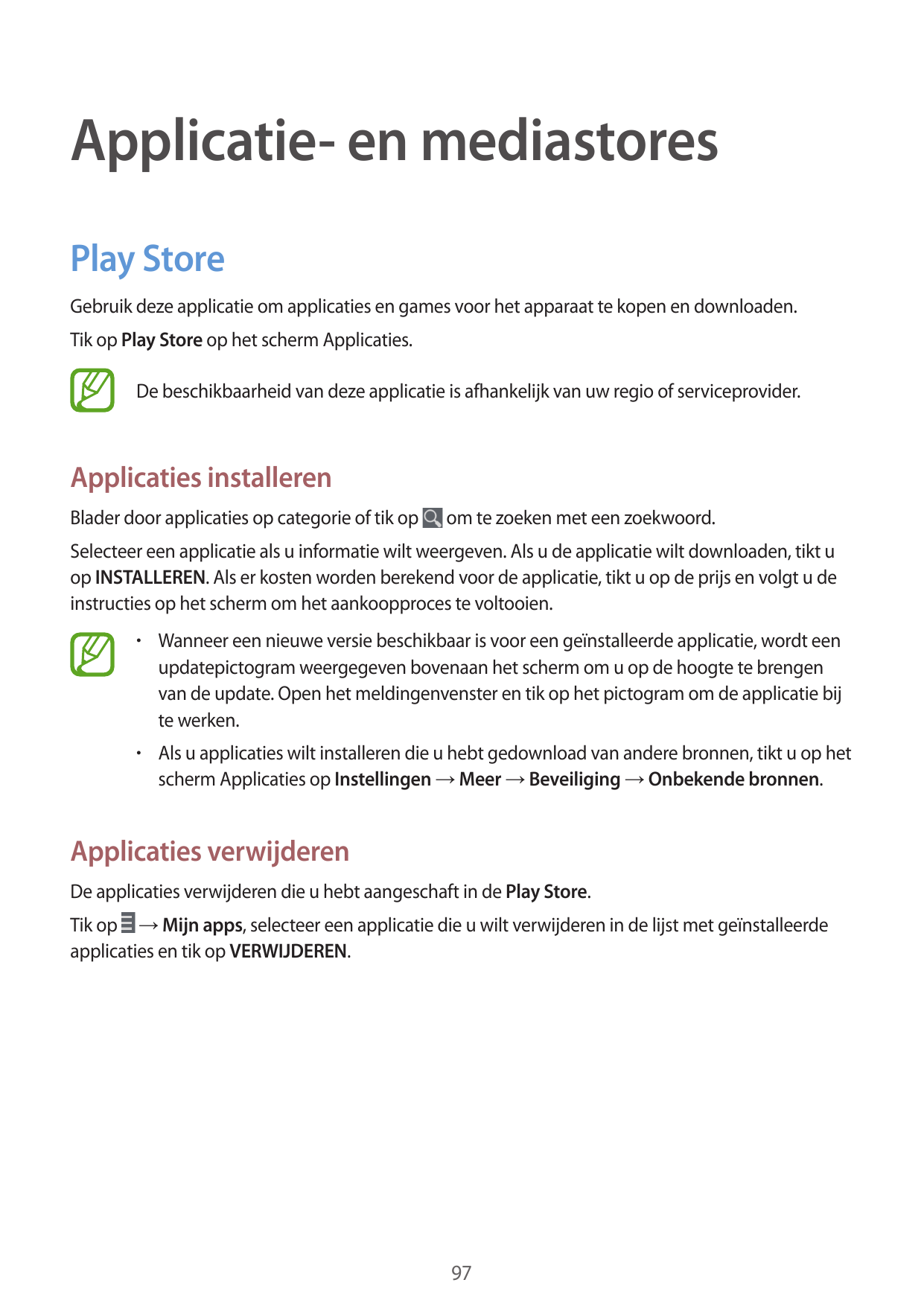 Applicatie- en mediastoresPlay StoreGebruik deze applicatie om applicaties en games voor het apparaat te kopen en downloaden.Tik
