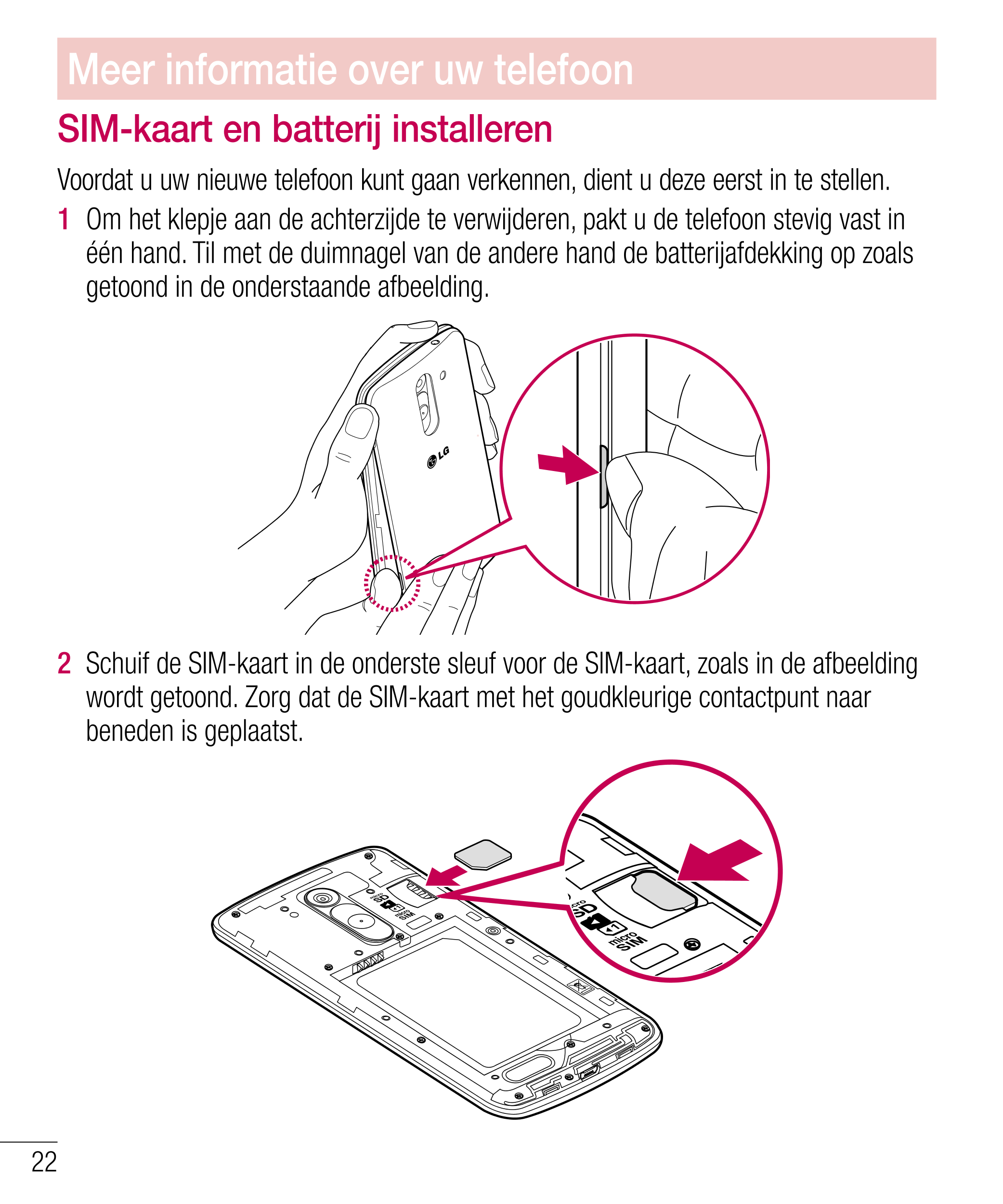 Meer informatie over uw telefoon
SIM-kaart en batterij installeren
Voordat u uw nieuwe telefoon kunt gaan verkennen, dient u dez