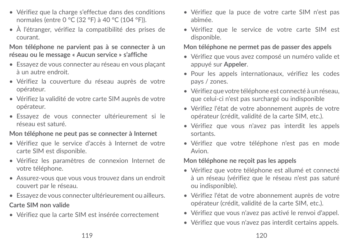 • Vérifiez que la charge s’effectue dans des conditionsnormales (entre 0 °C (32 °F) à 40 °C (104 °F)).• À l’étranger, vérifiez l