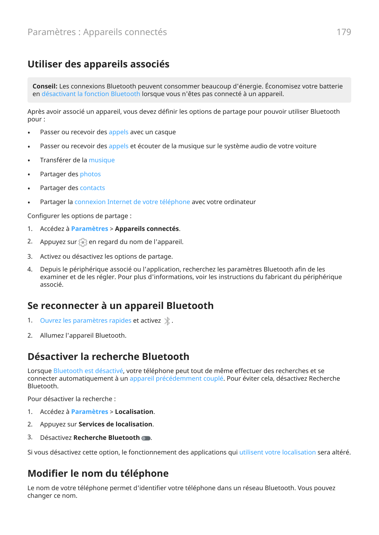 179Paramètres : Appareils connectésUtiliser des appareils associésConseil: Les connexions Bluetooth peuvent consommer beaucoup d