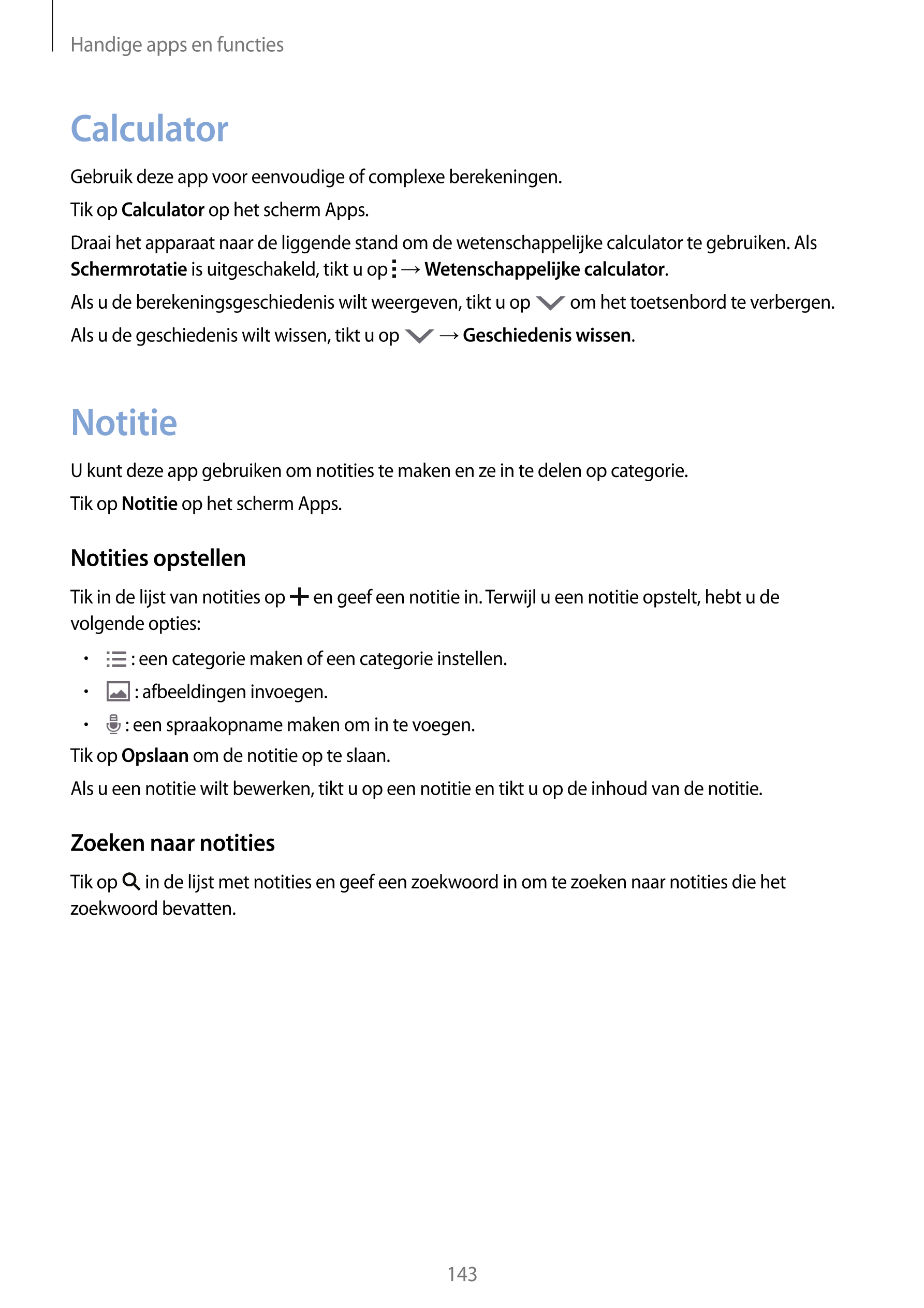 Handige apps en functies
Calculator
Gebruik deze app voor eenvoudige of complexe berekeningen.
Tik op  Calculator op het scherm 