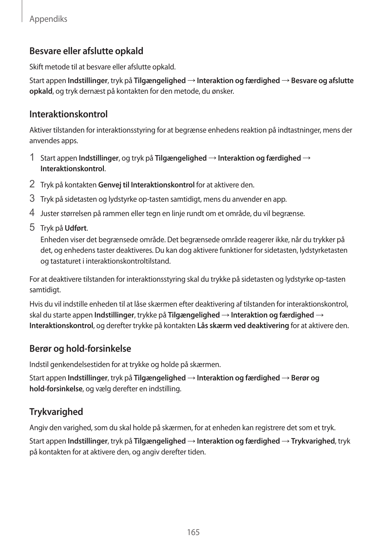 AppendiksBesvare eller afslutte opkaldSkift metode til at besvare eller afslutte opkald.Start appen Indstillinger, tryk på Tilgæ