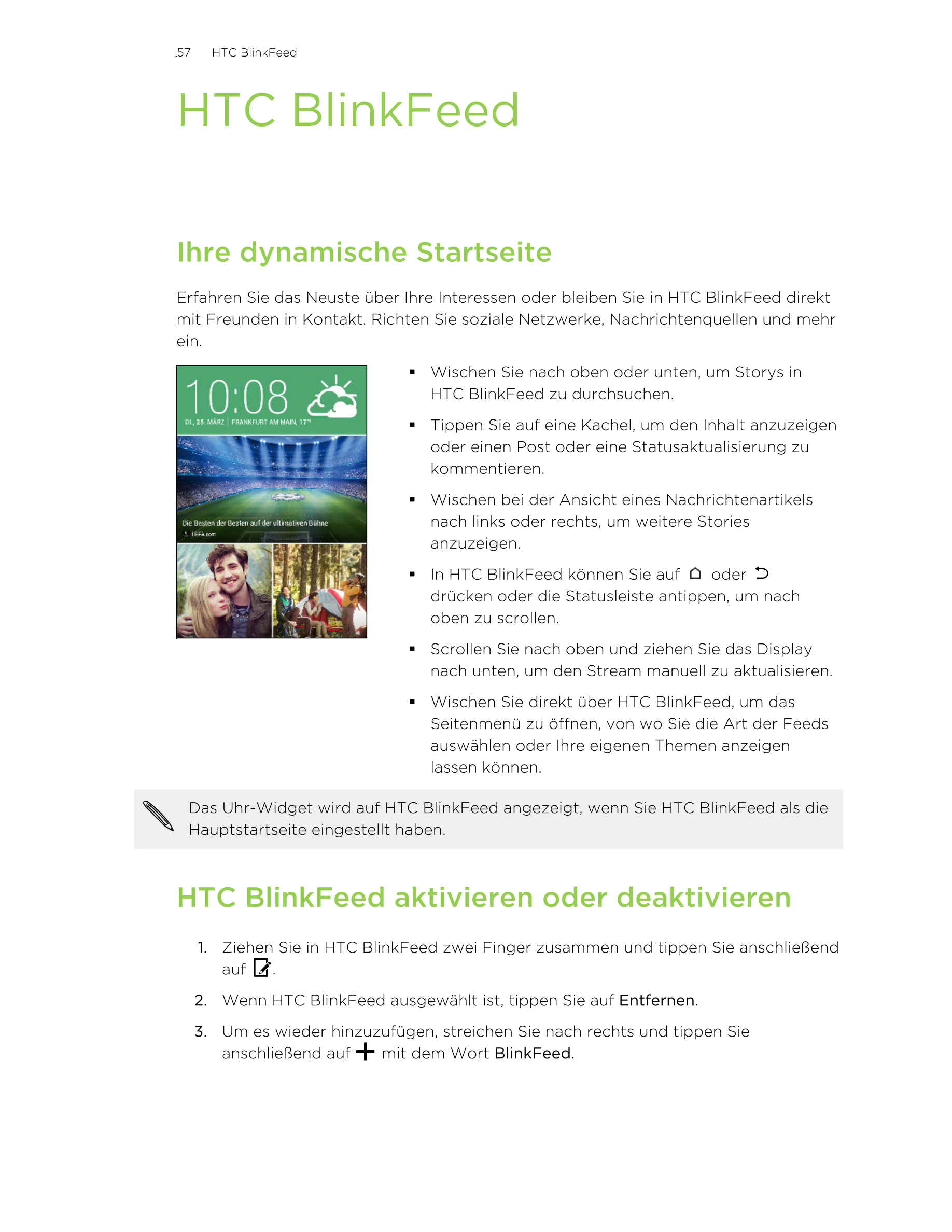 57     HTC BlinkFeed
HTC BlinkFeed
Ihre dynamische Startseite
Erfahren Sie das Neuste über Ihre Interessen oder bleiben Sie in H
