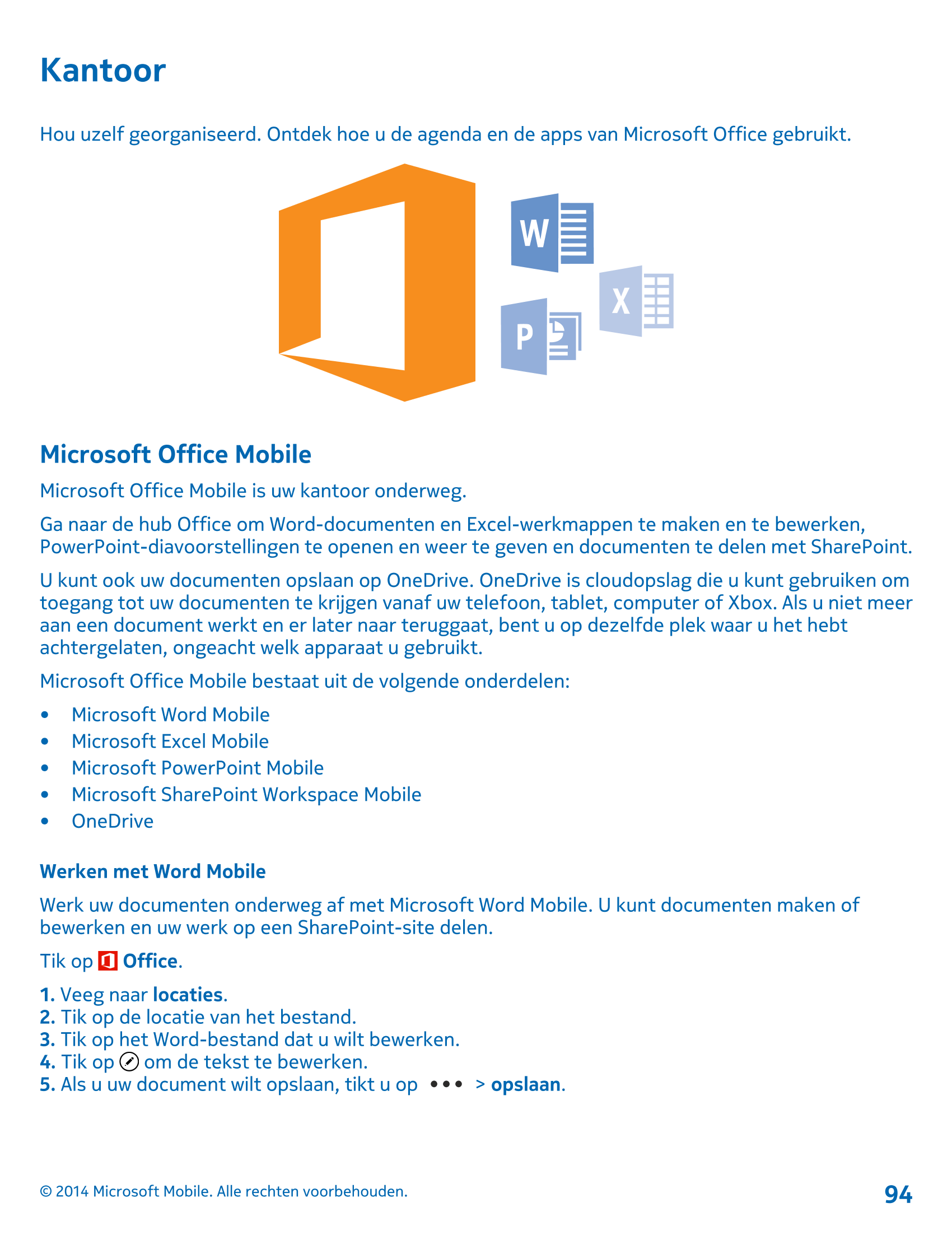 Kantoor
Hou uzelf georganiseerd. Ontdek hoe u de agenda en de apps van Microsoft Office gebruikt.
Microsoft Office Mobile
Micros