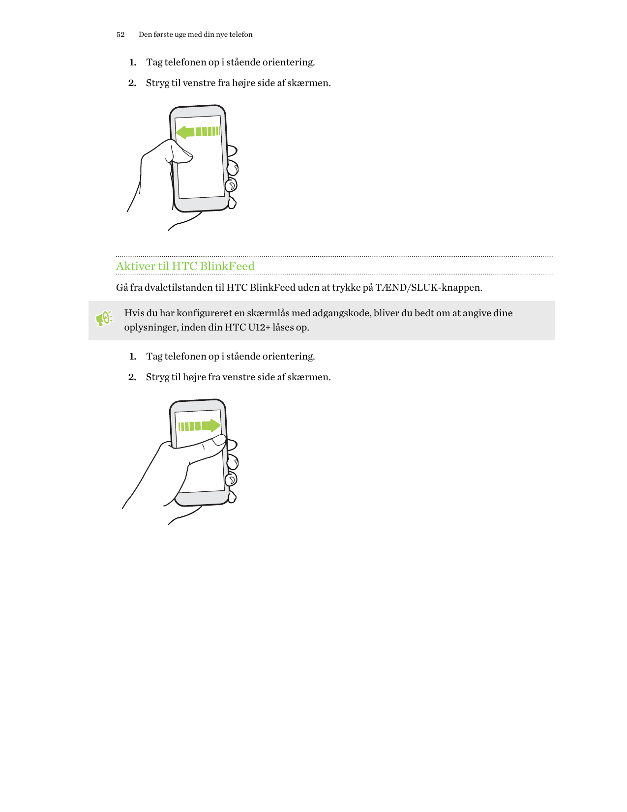 52Den første uge med din nye telefon1. Tag telefonen op i stående orientering.2. Stryg til venstre fra højre side af skærmen.Akt