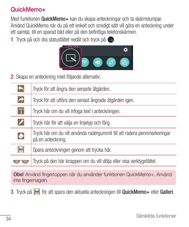 QuickMemo+Med funktionen QuickMemo+ kan du skapa anteckningar och ta skärmdumpar.Använd QuickMemo när du på ett enkelt och smidi