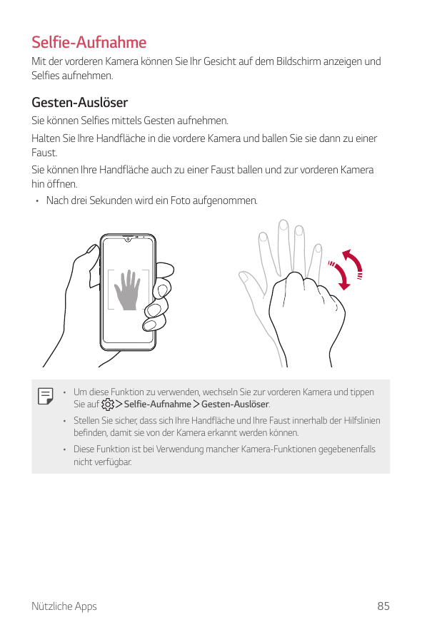 Selfie-AufnahmeMit der vorderen Kamera können Sie Ihr Gesicht auf dem Bildschirm anzeigen undSelfies aufnehmen.Gesten-AuslöserSi