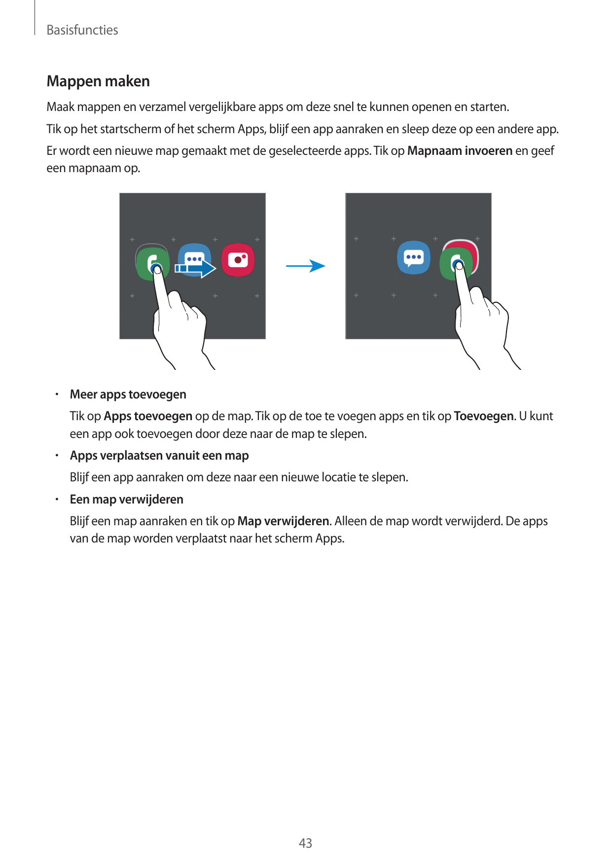 BasisfunctiesMappen makenMaak mappen en verzamel vergelijkbare apps om deze snel te kunnen openen en starten.Tik op het startsch