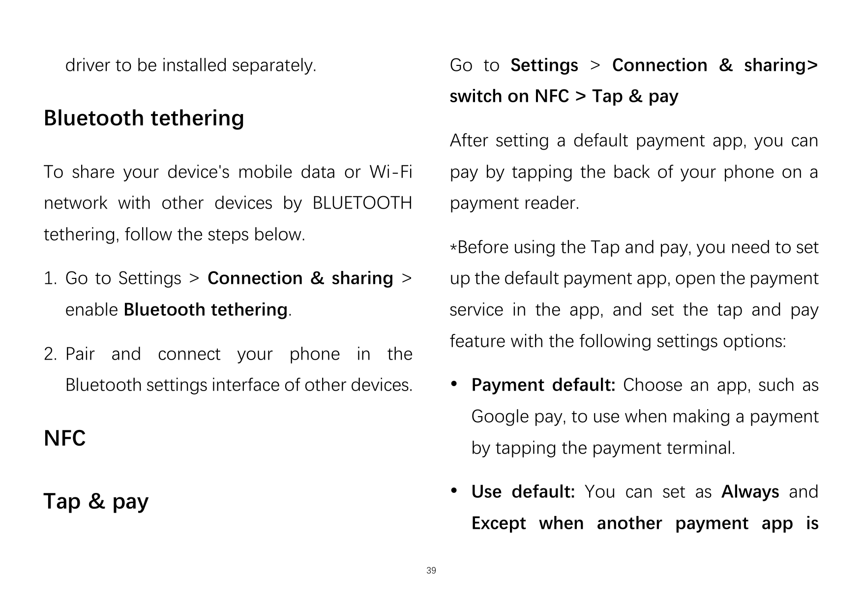 driver to be installed separately.Go to Settings > Connection & sharing>switch on NFC > Tap & payBluetooth tetheringAfter settin