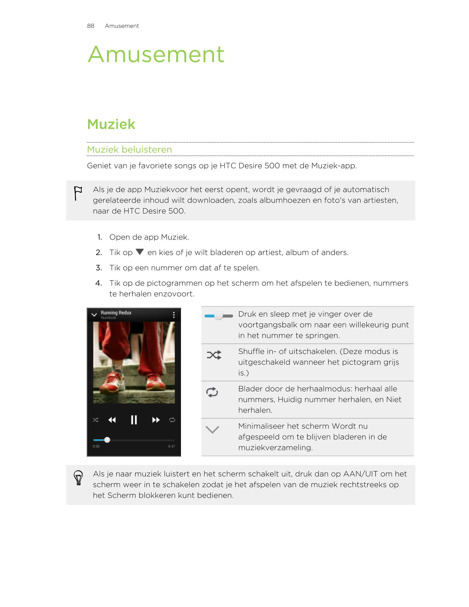 88      Amusement
Amusement
Muziek
Muziek beluisteren
Geniet van je favoriete songs op je HTC Desire 500 met de Muziek-app.
Als 