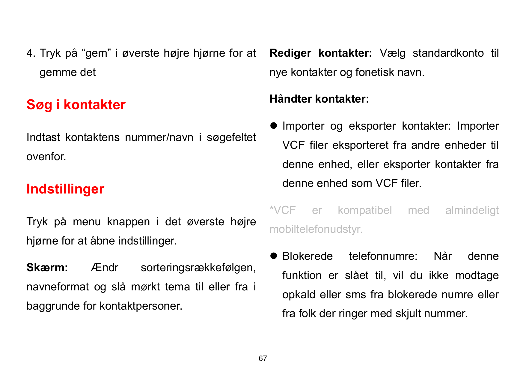 4. Tryk på “gem” i øverste højre hjørne for atRediger kontakter: Vælg standardkonto tilgemme detnye kontakter og fonetisk navn.H