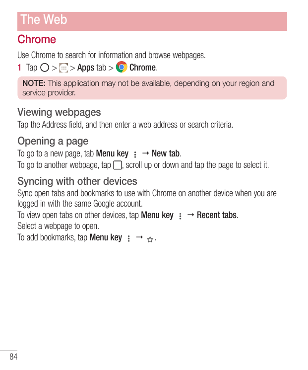 The WebChromeUse Chrome to search for information and browse webpages.1 Tap> > Apps tab >Chrome.NOTE: This application may not b
