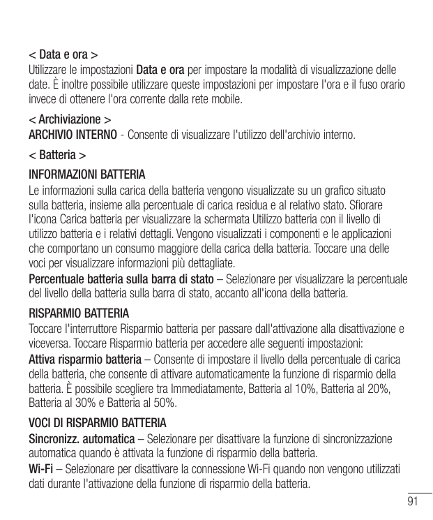 < Data e ora >Utilizzare le impostazioni Data e ora per impostare la modalità di visualizzazione delledate. È inoltre possibile 