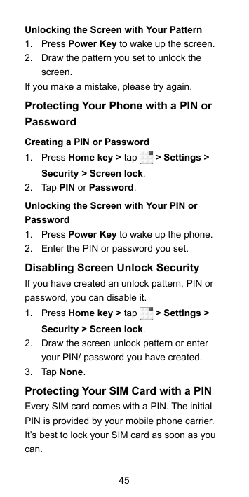 Unlocking the Screen with Your Pattern1.  Press Power Key to wake up the screen.2.  Draw the pattern you set to unlock thescreen