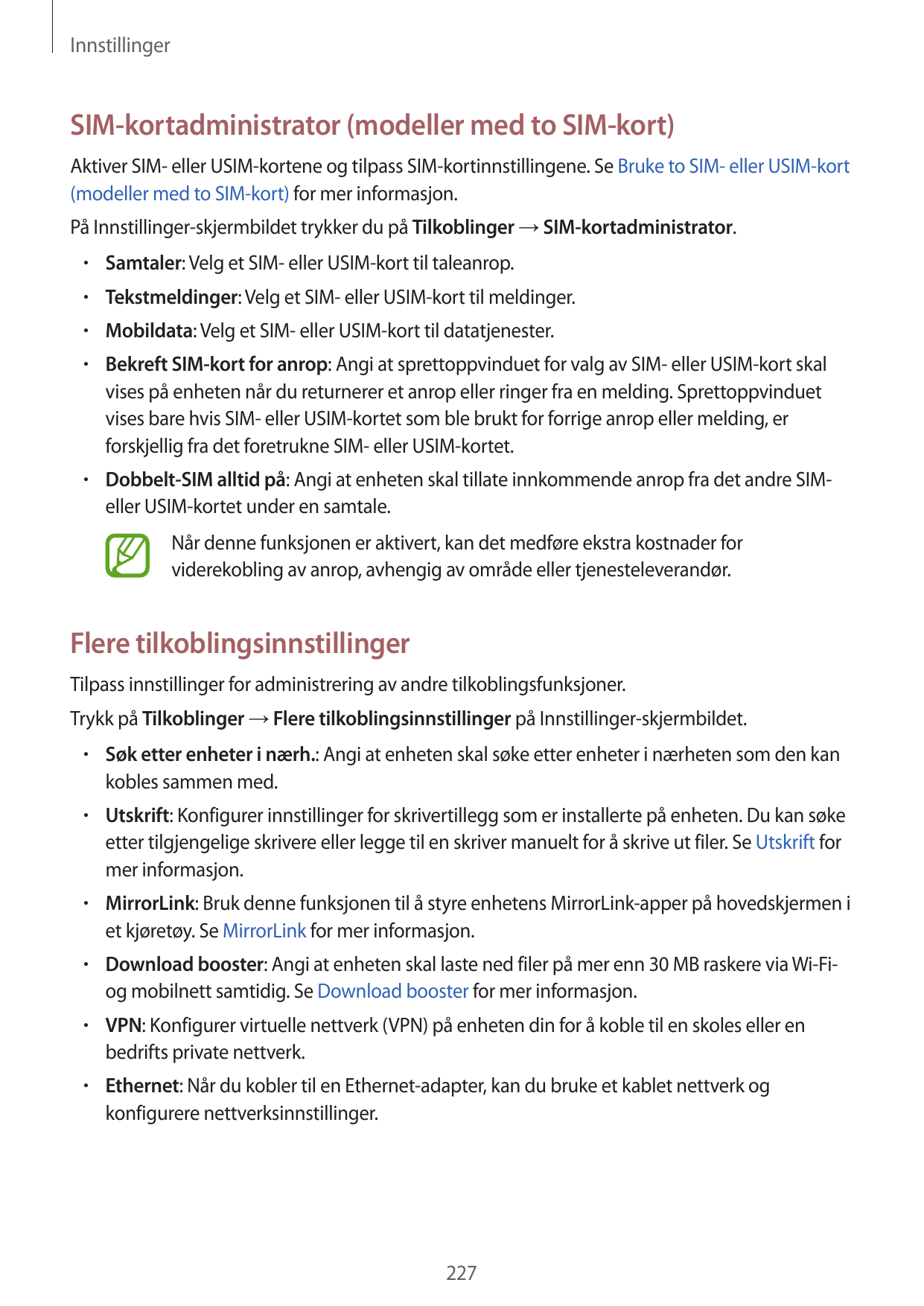 InnstillingerSIM-kortadministrator (modeller med to SIM-kort)Aktiver SIM- eller USIM-kortene og tilpass SIM-kortinnstillingene. 