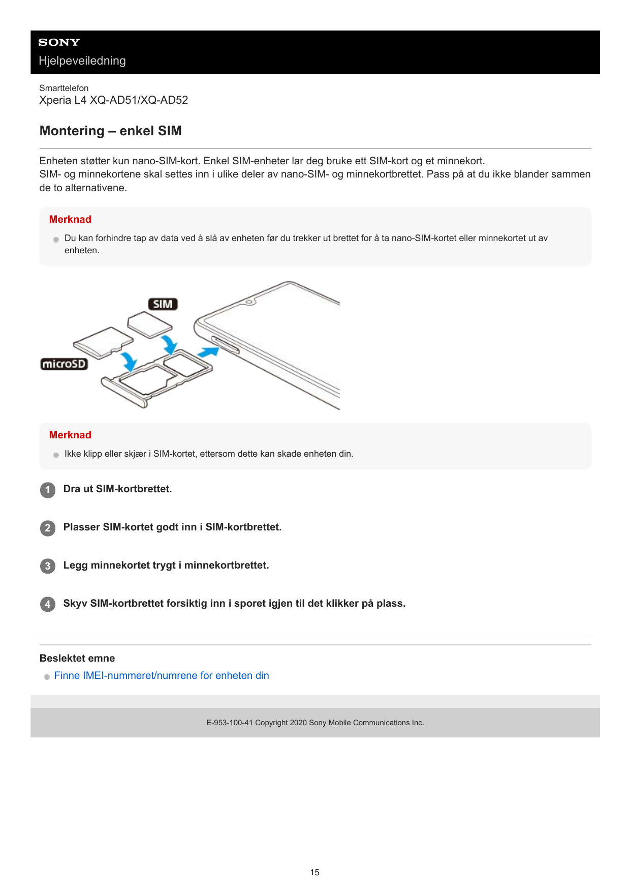 HjelpeveiledningSmarttelefonXperia L4 XQ-AD51/XQ-AD52Montering – enkel SIMEnheten støtter kun nano-SIM-kort. Enkel SIM-enheter l