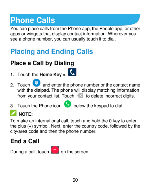 Phone CallsYou can place calls from the Phone app, the People app, or otherapps or widgets that display contact information. Whe