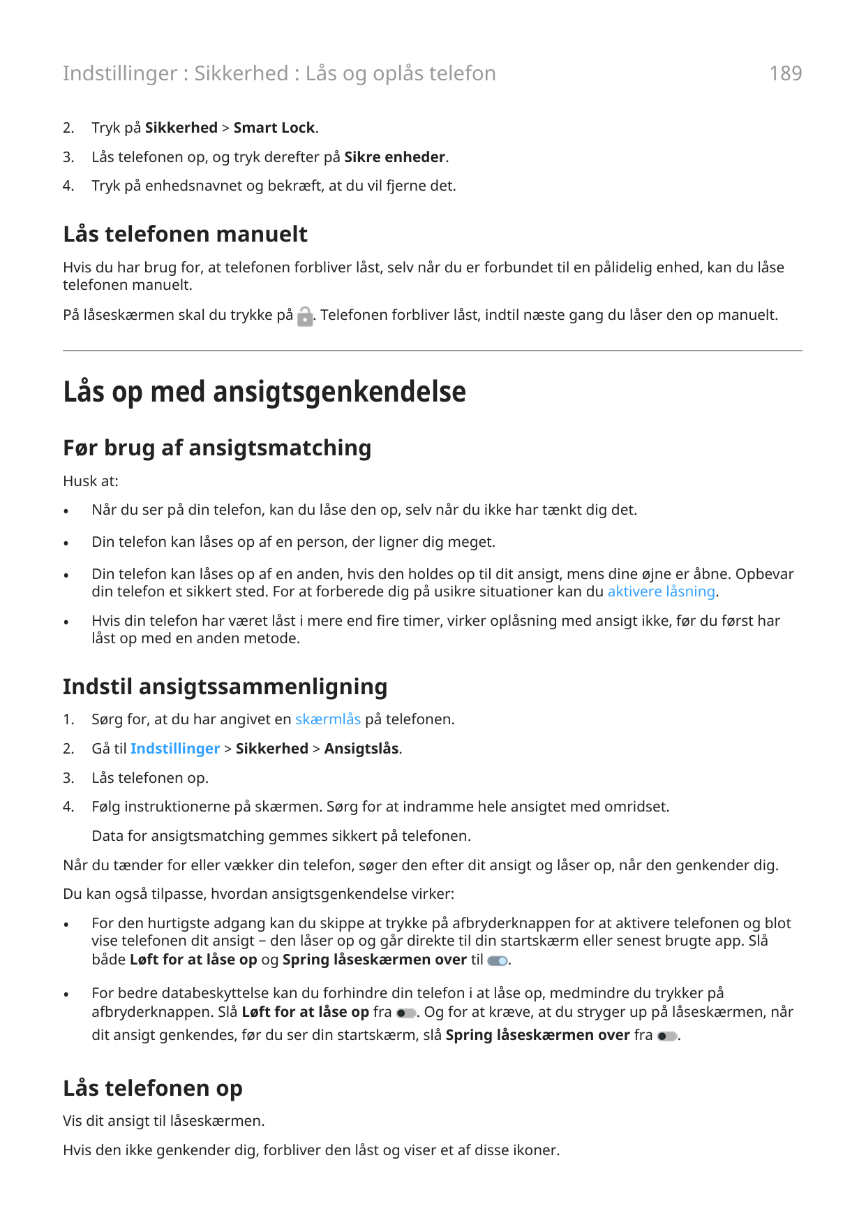 189Indstillinger : Sikkerhed : Lås og oplås telefon2.Tryk på Sikkerhed > Smart Lock.3.Lås telefonen op, og tryk derefter på Sikr