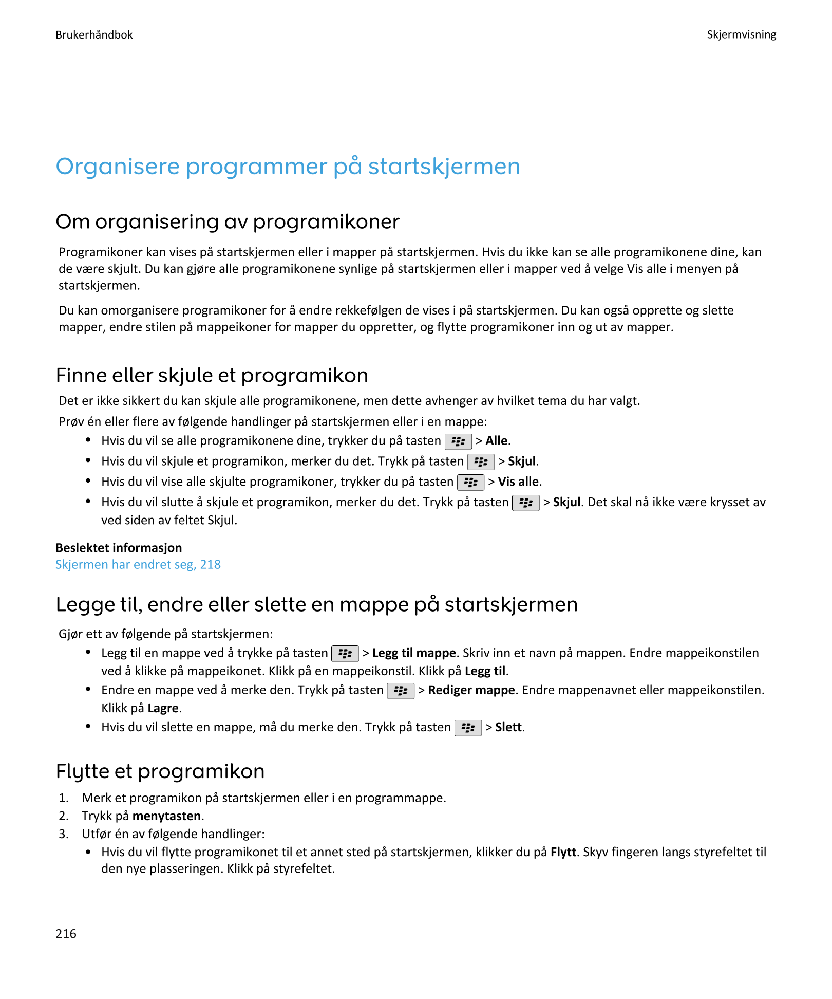 Brukerhåndbok Skjermvisning
Organisere programmer på startskjermen
Om organisering av programikoner
Programikoner kan vises på s