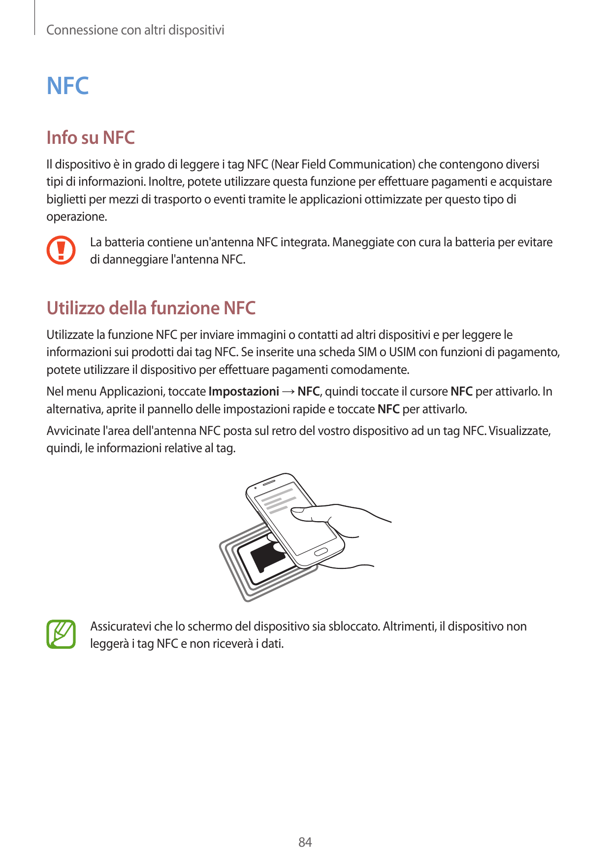 Connessione con altri dispositiviNFCInfo su NFCIl dispositivo è in grado di leggere i tag NFC (Near Field Communication) che con