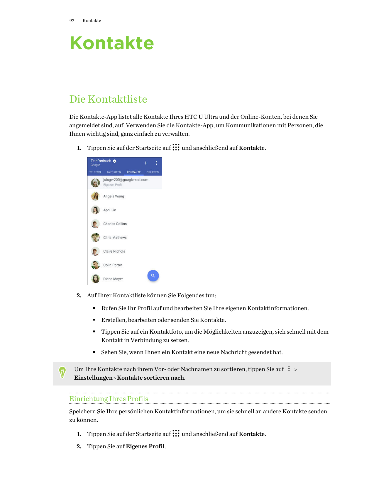 97KontakteKontakteDie KontaktlisteDie Kontakte-App listet alle Kontakte Ihres HTC U Ultra und der Online-Konten, bei denen Siean