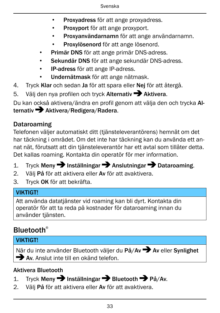 Svenska• Proxyadress för att ange proxyadress.• Proxyport för att ange proxyport.• Proxyanvändarnamn för att ange användarnamn.•