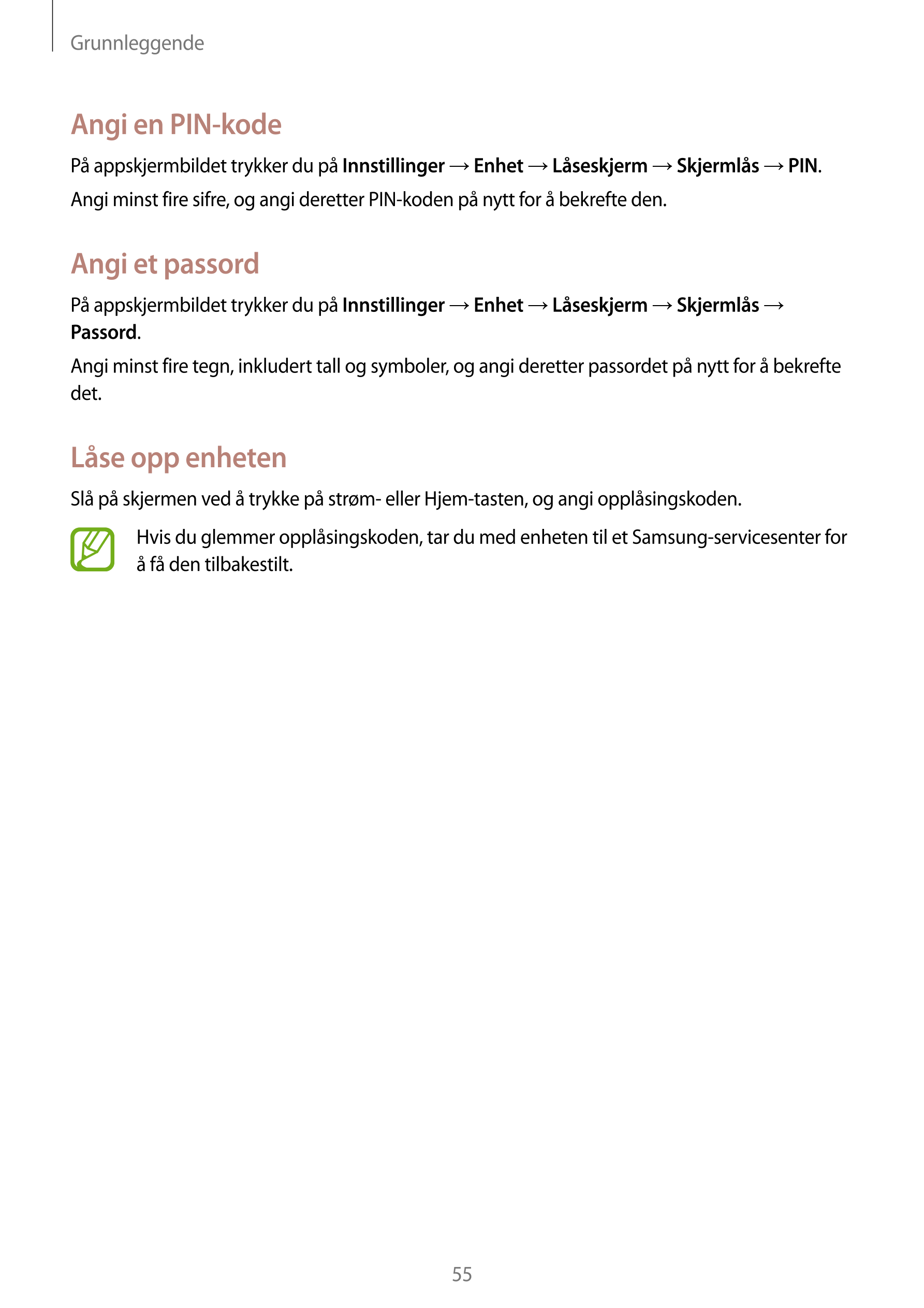 Grunnleggende
Angi en PIN-kode
På appskjermbildet trykker du på  Innstillinger  →  Enhet  →  Låseskjerm  →  Skjermlås  →  PIN.
A