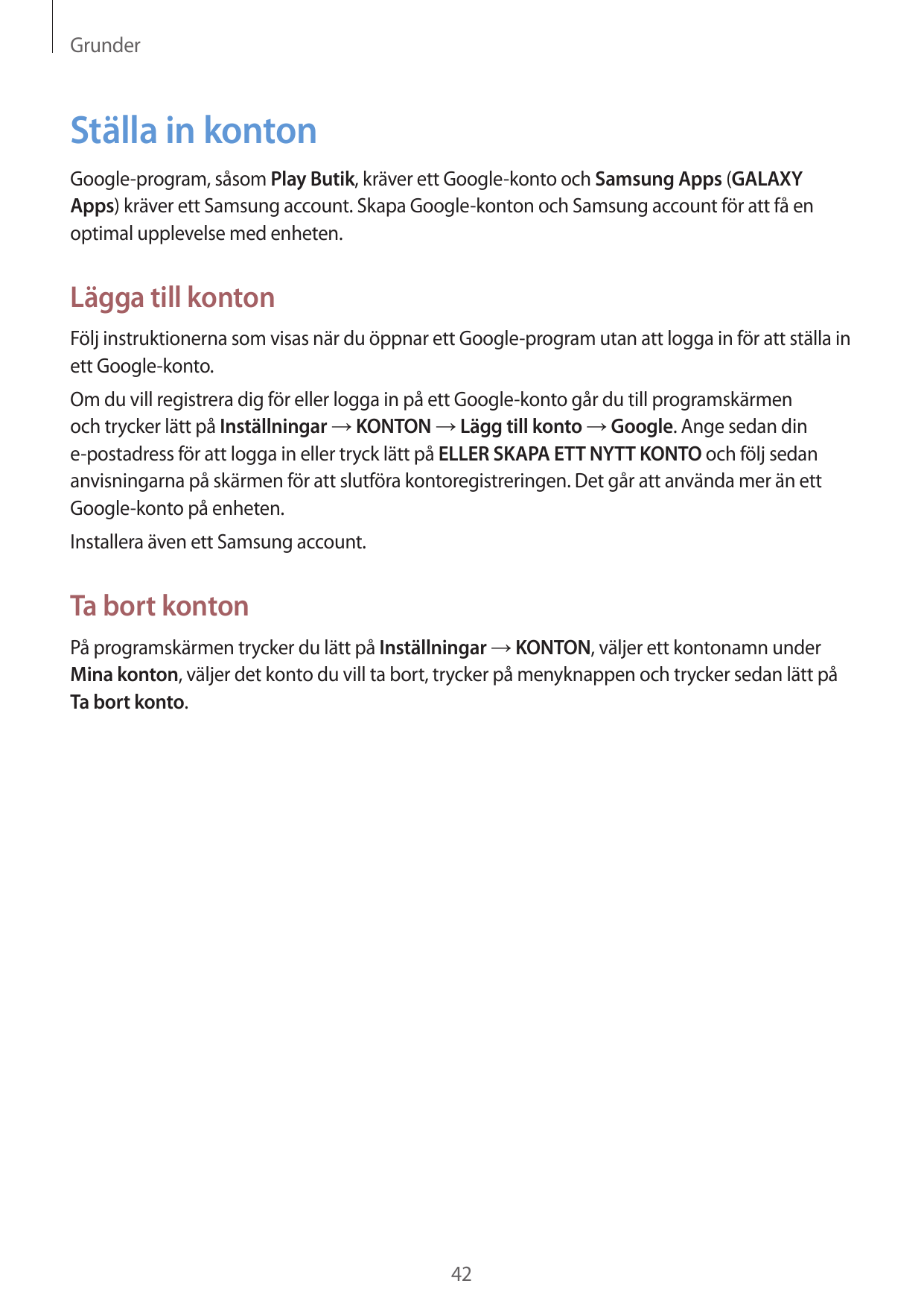 GrunderStälla in kontonGoogle-program, såsom Play Butik, kräver ett Google-konto och Samsung Apps (GALAXYApps) kräver ett Samsun