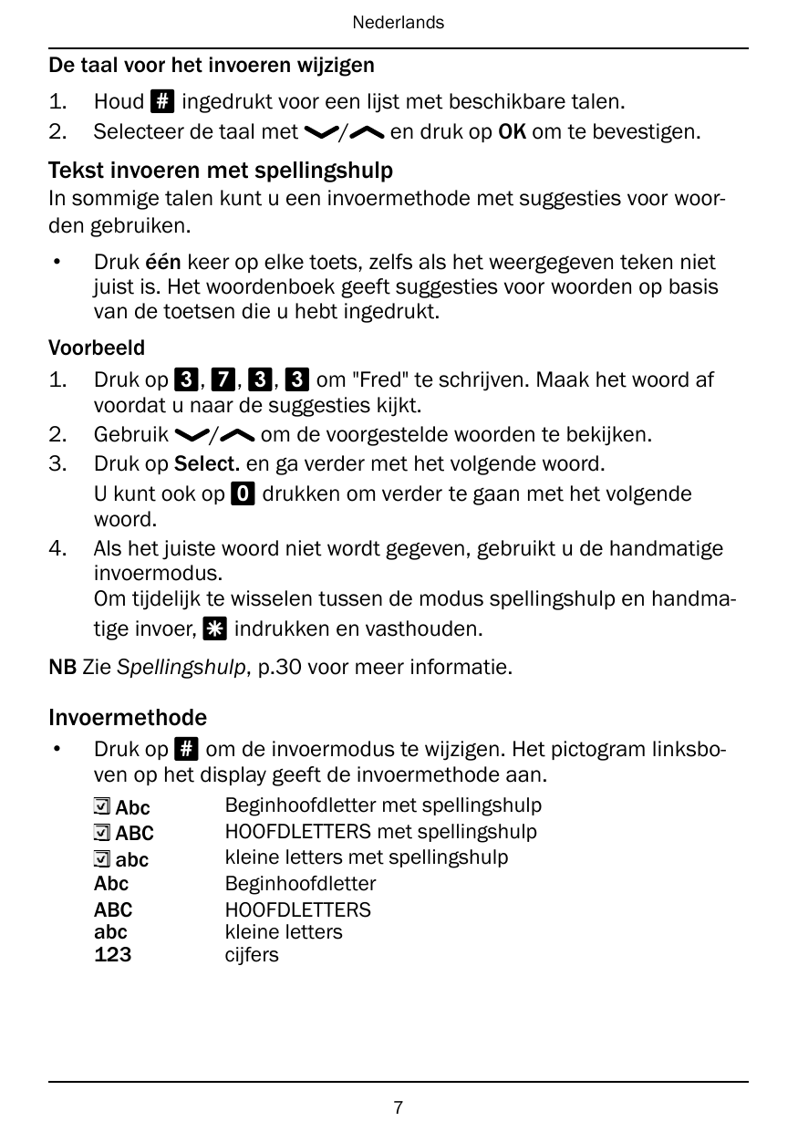 NederlandsDe taal voor het invoeren wijzigen1.2.Houd # ingedrukt voor een lijst met beschikbare talen.Selecteer de taal met/en d