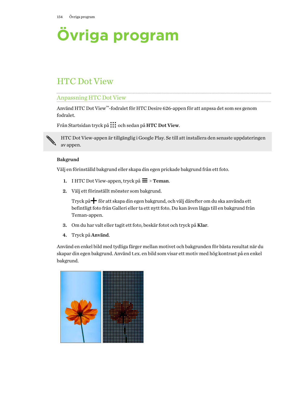 154Övriga programÖvriga programHTC Dot ViewAnpassning HTC Dot ViewAnvänd HTC Dot View™-fodralet för HTC Desire 626-appen för att