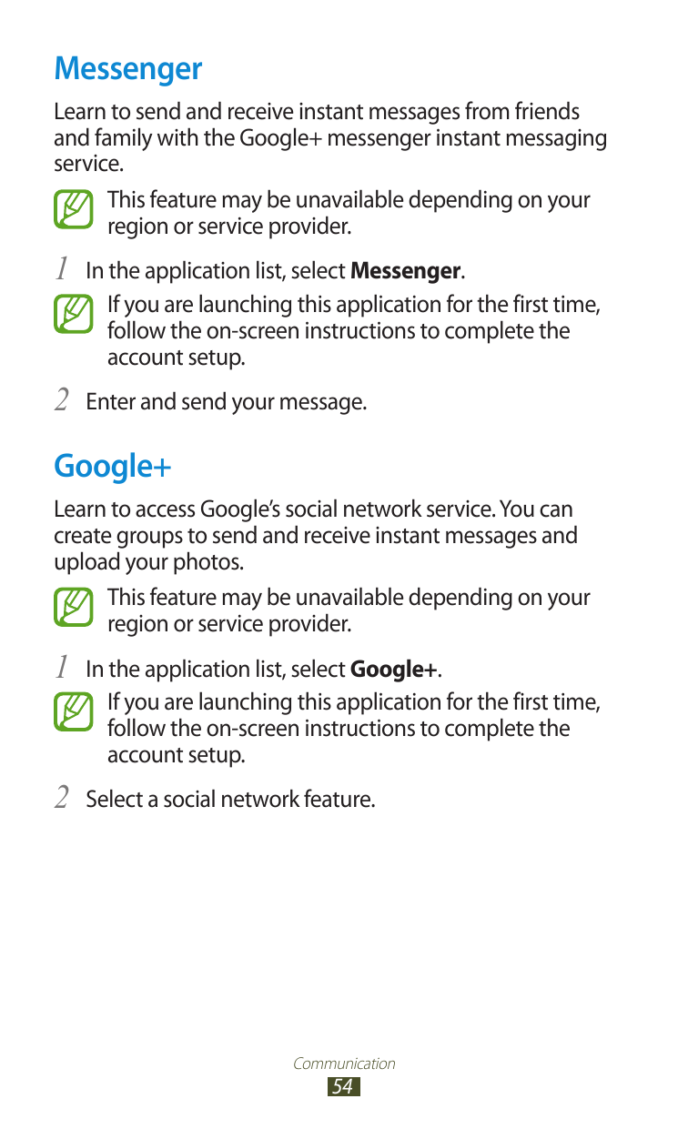 MessengerLearn to send and receive instant messages from friendsand family with the Google+ messenger instant messagingservice.T