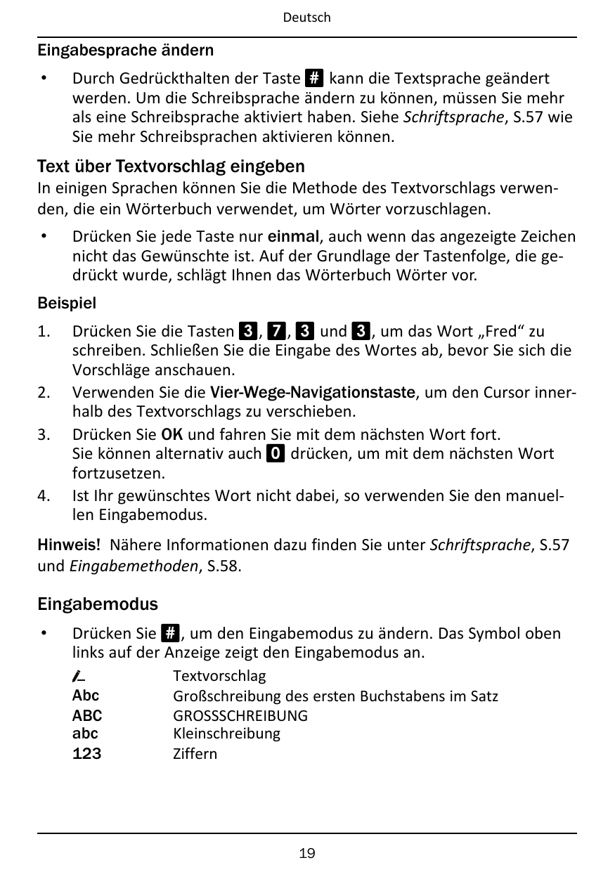 DeutschEingabesprache ändern•Durch Gedrückthalten der Taste # kann die Textsprache geändertwerden. Um die Schreibsprache ändern 