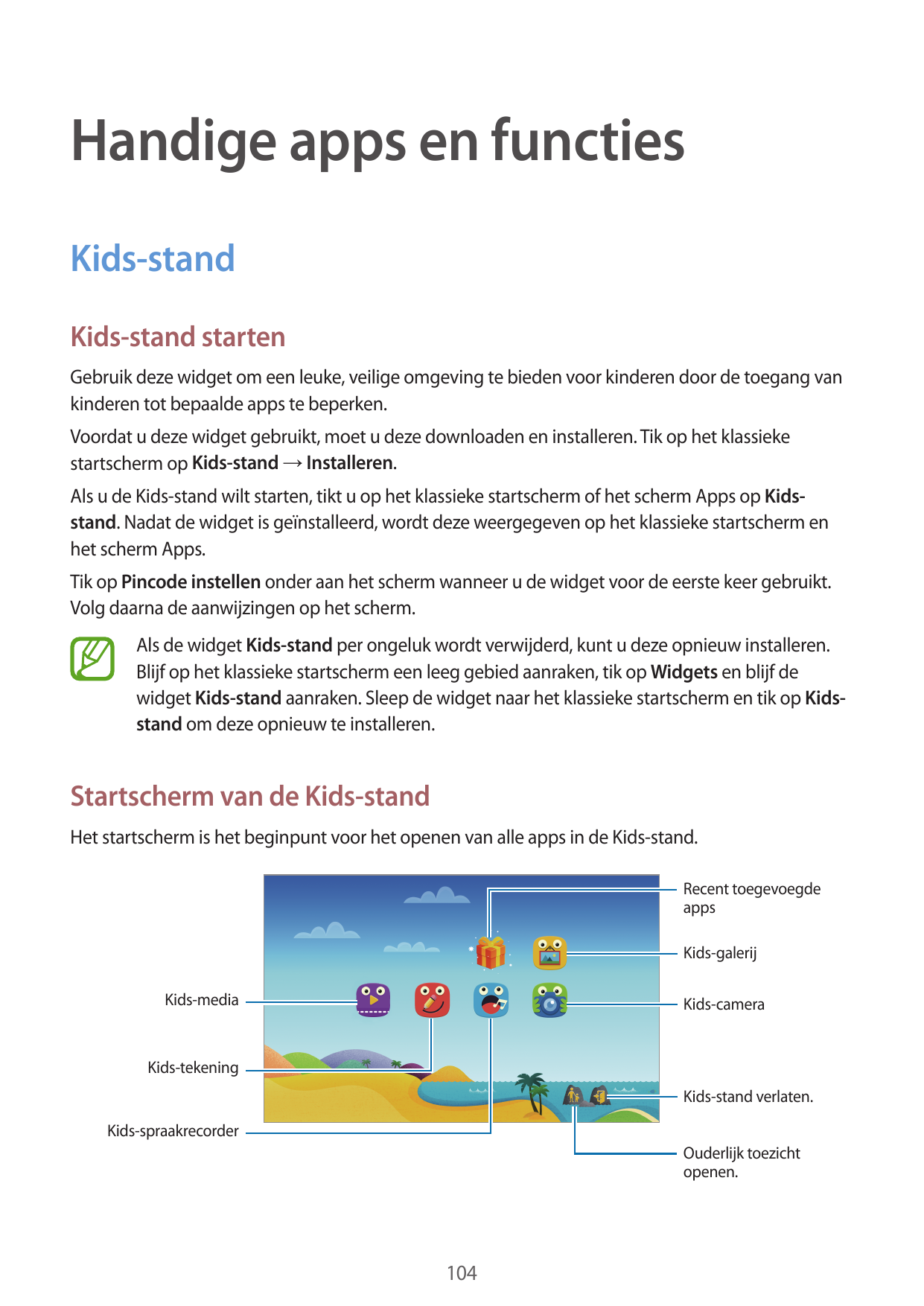 Handige apps en functiesKids-standKids-stand startenGebruik deze widget om een leuke, veilige omgeving te bieden voor kinderen d