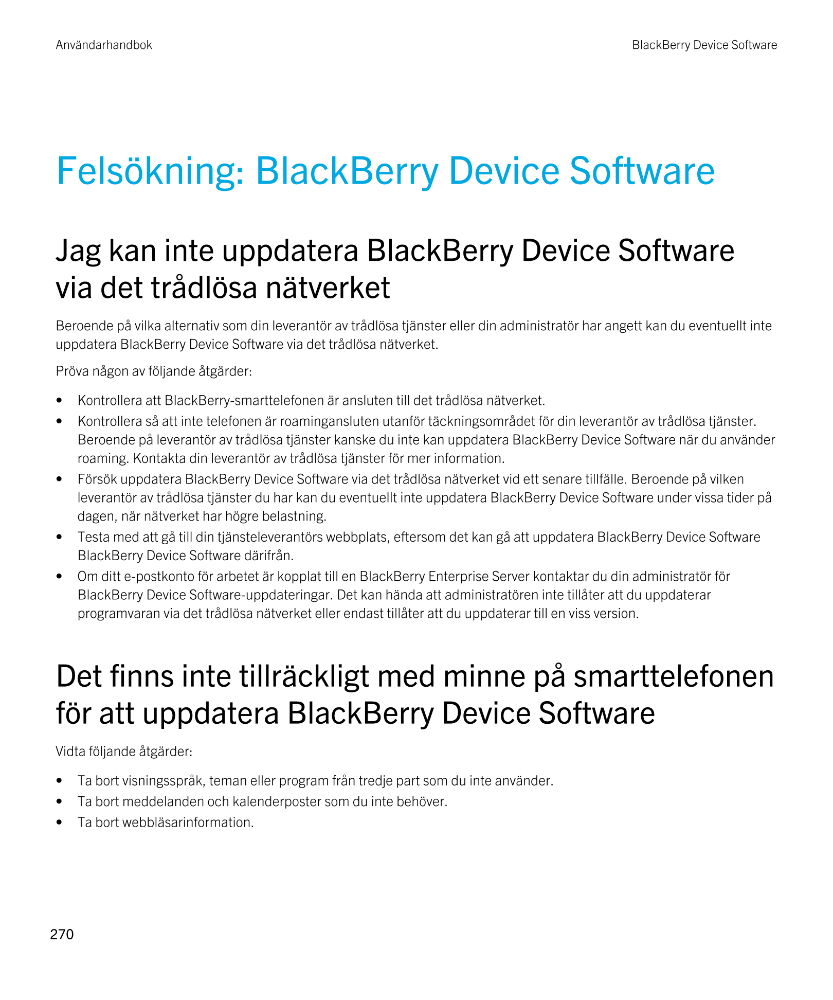 Användarhandbok BlackBerry Device Software
Felsökning:  BlackBerry Device Software
Jag kan inte uppdatera  BlackBerry Device Sof