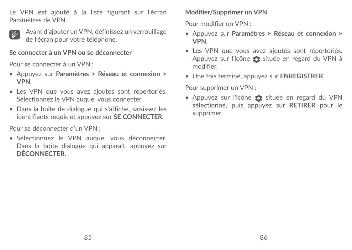 Le VPN est ajouté à la liste figurant sur l’écranParamètres de VPN.Avant d’ajouter un VPN, définissez un verrouillagede l’écran 