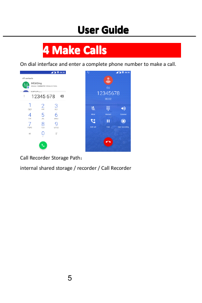 User Guide4 Make CallsOn dial interface and enter a complete phone number to make a call.Call Recorder Storage Path：internal sha