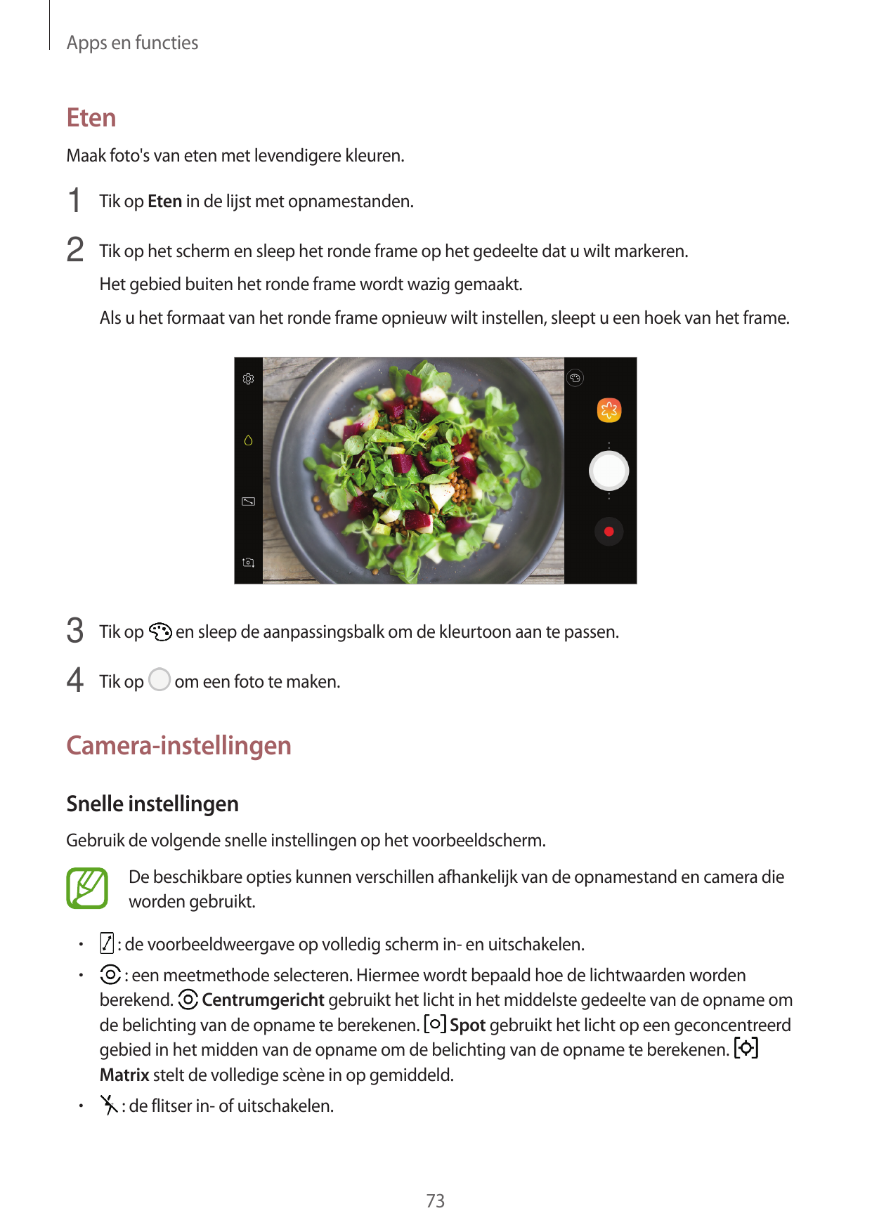 Apps en functiesEtenMaak foto's van eten met levendigere kleuren.1 Tik op Eten in de lijst met opnamestanden.2 Tik op het scherm