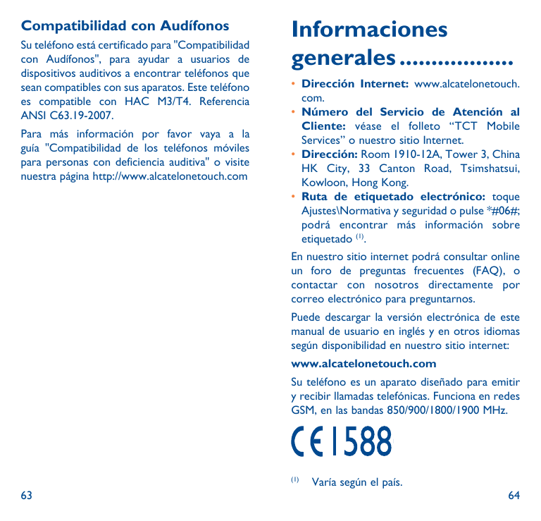 Compatibilidad con AudífonosSu teléfono está certificado para "Compatibilidadcon Audífonos", para ayudar a usuarios dedispositiv