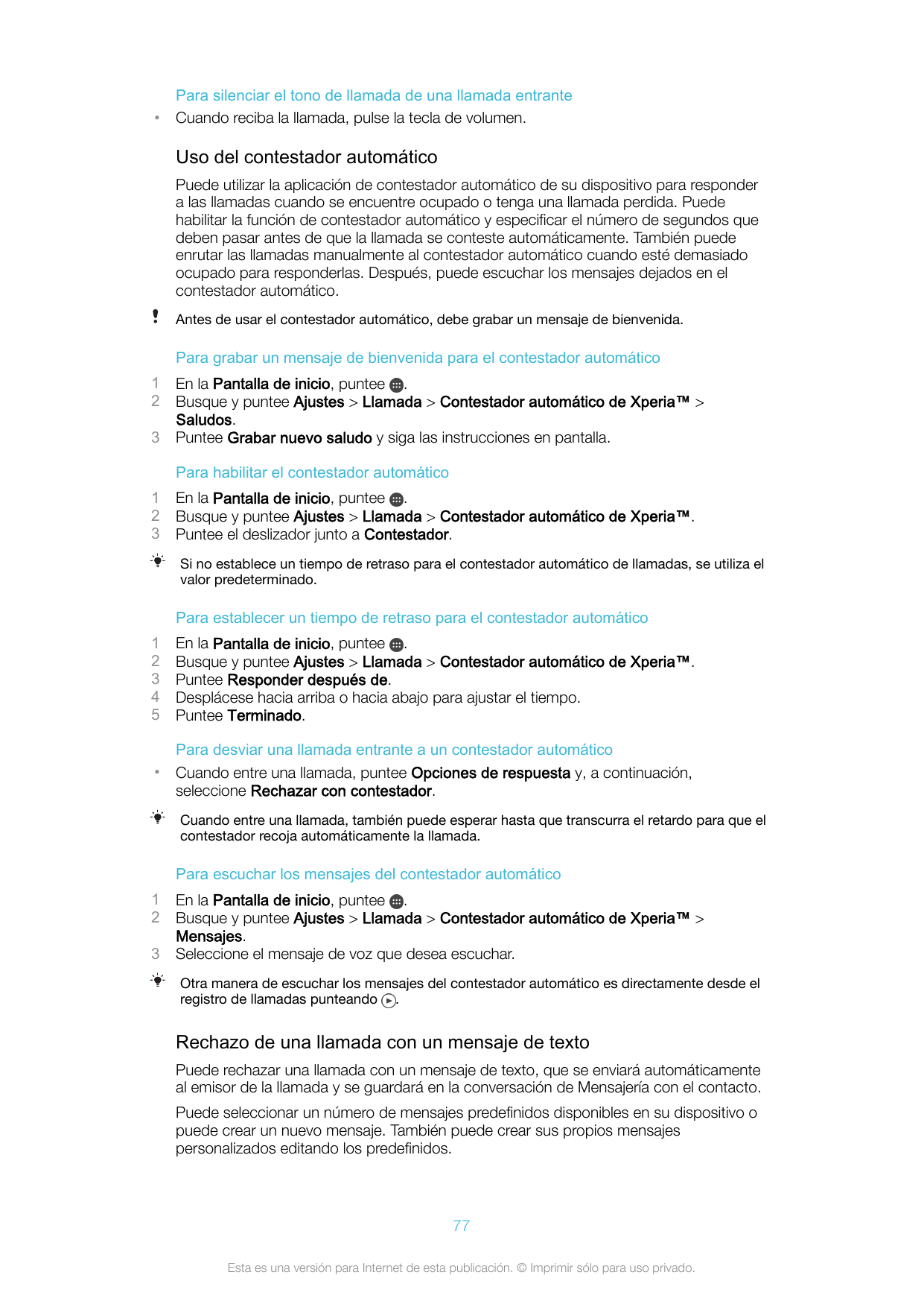 •Para silenciar el tono de llamada de una llamada entranteCuando reciba la llamada, pulse la tecla de volumen.Uso del contestado