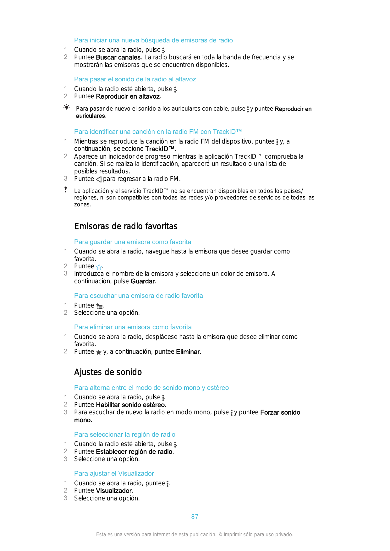 1212Para iniciar una nueva búsqueda de emisoras de radioCuando se abra la radio, pulse .Puntee Buscar canales. La radio buscará 