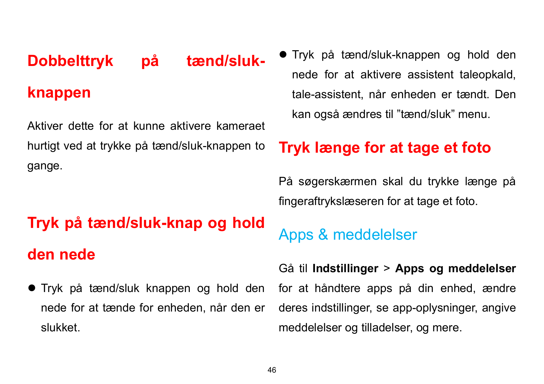 Dobbelttrykpå⚫ Tryk på tænd/sluk-knappen og hold dentænd/sluk-nede for at aktivere assistent taleopkald,knappentale-assistent, n