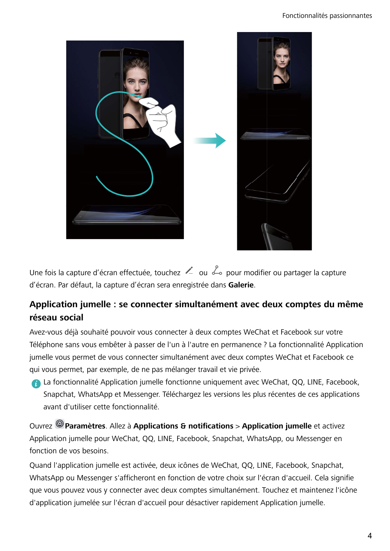 Fonctionnalités passionnantesUne fois la capture d’écran effectuée, touchezoupour modifier ou partager la captured’écran. Par dé